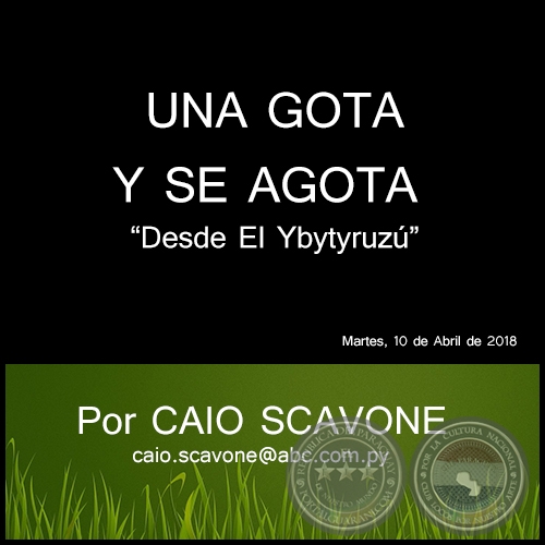 UNA GOTA Y SE AGOTA - Desde El Ybytyruz - Por CAIO SCAVONE - Martes, 10 de Abril de 2018